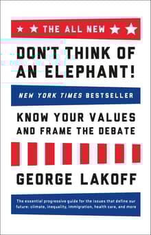 Book cover of Don't Think of an Elephant!: Know Your Values and Frame the Debate