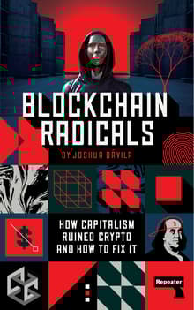 Book cover of Blockchain Radicals: How Capitalism Ruined Crypto and How to Fix It