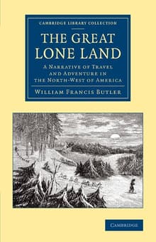 Book cover of The Great Lone Land: A Narrative of Travel and Adventure in the North-West of America