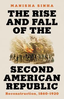 Book cover of The Rise and Fall of the Second American Republic: Reconstruction, 1860-1920
