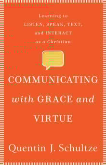 Book cover of Communicating with Grace and Virtue: Learning to Listen, Speak, Text, and Interact as a Christian