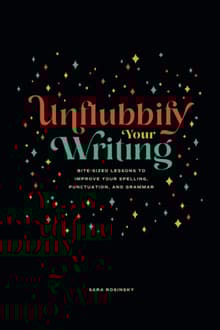 Book cover of Unflubbify Your Writing: Bite-Sized Lessons to Improve Your Spelling, Punctuation, and Grammar