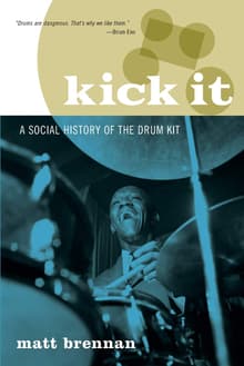 Book cover of Kick It: A Social History of the Drum Kit