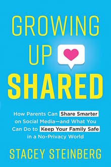 Book cover of Growing Up Shared: How Parents Can Share Smarter on Social Media-and What You Can Do to Keep Your Family Safe in a No-Privacy World