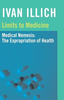 Book cover of Limits to Medicine: Medical Nemesis: The Expropriation of Health