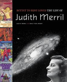 Book cover of Better to Have Loved: the Life of Judith Merril