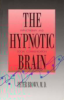 Book cover of The Hypnotic Brain: Hypnotherapy and Social Communication