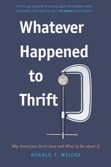 Book cover of Whatever Happened to Thrift? Why Americans Don't Save and What to Do about It