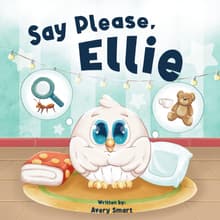 Book cover of Say Please, Ellie: Learning How To Say The Magic Word