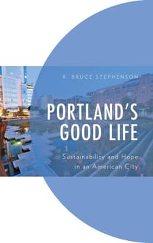 Book cover of Portland's Good Life: Sustainability and Hope in an American City