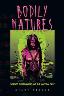 Book cover of Bodily Natures: Science, Environment, and the Material Self