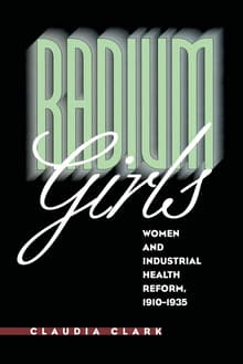 Book cover of Radium Girls: Women and Industrial Health Reform, 1910-1935