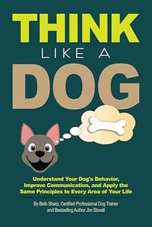 Book cover of Think Like a Dog: Understand Your Dog's Behavior, Improve Communication, and Apply the Same Principles to Every Area of Your Life