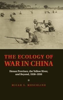 Book cover of The Ecology of War in China: Henan Province, the Yellow River, and Beyond, 1938-1950