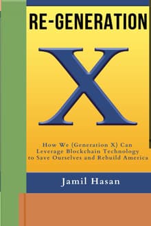 Book cover of Re-Generation X: How Generation X Can Leverage Blockchain Technology to Save Themselves and Rebuild America
