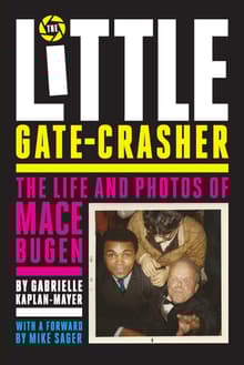Book cover of The Little Gate-Crasher: The Life and Photos of Mace Bugen