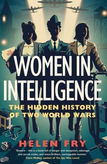 Book cover of Women in Intelligence: The Hidden History of Two World Wars