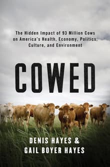 Book cover of Cowed: The Hidden Impact of 93 Million Cows on America’s Health, Economy, Politics, Culture, and Environment