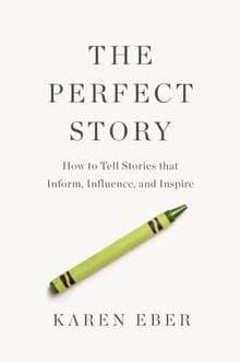 Book cover of The Perfect Story: How to Tell Stories that Inform, Influence, and Inspire