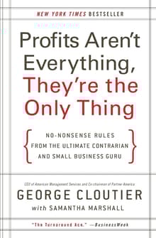 Book cover of Profits Aren't Everything, They're the Only Thing: No-Nonsense Rules from the Ultimate Contrarian and Small Business Guru