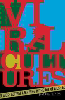 Book cover of Viral Cultures: Activist Archiving in the Age of AIDS