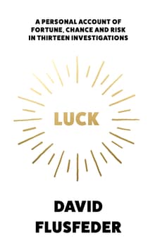 Book cover of Luck: A Personal Account of Fortune, Chance and Risk in Thirteen Investigations