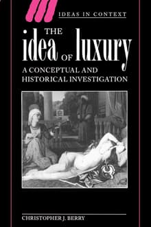 Book cover of The Idea of Luxury: A Conceptual and Historical Investigation
