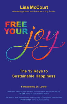 Book cover of Free Your Joy: The Twelve Keys to Sustainable Happiness