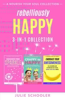 Book cover of Rebelliously Happy 3-in-1 Collection: Rediscover Your Sparkle, Crappy to Happy, Embrace Your Awesomeness