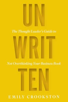 Book cover of Unwritten: The Thought Leader's Guide to Not Overthinking Your Business Book