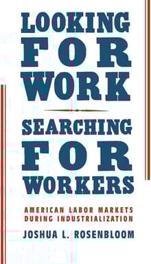 Book cover of Looking for Work, Searching for Workers: American Labor Markets during Industrialization