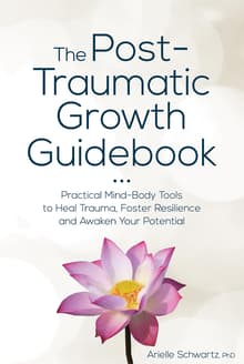 Book cover of The Post-Traumatic Growth Guidebook: Practical Mind-Body Tools to Heal Trauma, Foster Resilience and Awaken Your Potential