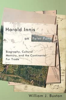 Book cover of Harold Innis on Peter Pond: Biography, Cultural Memory, and the Continental Fur Trade
