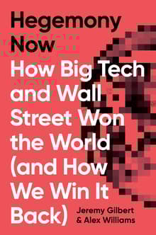 Book cover of Hegemony Now: How Big Tech and Wall Street Won the World (And How We Win it Back)