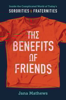 Book cover of The Benefits of Friends: Inside the Complicated World of Today's Sororities and Fraternities