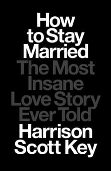Book cover of How to Stay Married: The Most Insane Love Story Ever Told