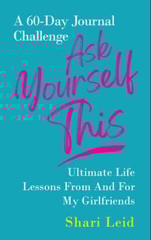 Book cover of Ask Yourself This: Ultimate Life Lessons From and For My Girlfriends