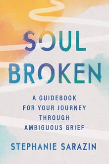 Book cover of Soulbroken: A Guidebook for Your Journey Through Ambiguous Grief