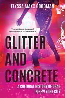 Book cover of Glitter and Concrete: A Cultural History of Drag in New York City