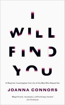 Book cover of I Will Find You: A Reporter Investigates the Life of the Man Who Raped Her