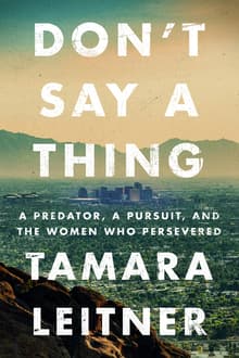 Book cover of Don't Say a Thing: A Predator, a Pursuit, and the Women Who Persevered