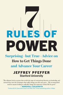 Book cover of 7 Rules of Power: Surprising--But True--Advice on How to Get Things Done and Advance Your Career