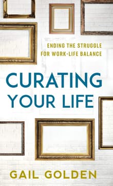 Book cover of Curating Your Life: Ending the Struggle for Work-Life Balance
