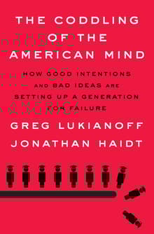 Book cover of The Coddling of the American Mind: How Good Intentions and Bad Ideas Are Setting Up a Generation for Failure