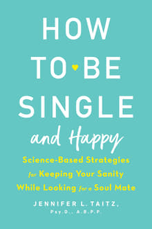 Book cover of How to Be Single and Happy: Science-Based Strategies for Keeping Your Sanity While Looking for a Soul Mate