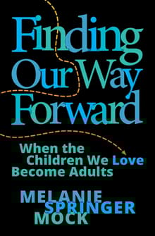 Book cover of Finding Our Way Forward: When the Children We Love Become Adults