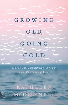 Book cover of Growing Old, Going Cold: Notes on Swimming, Aging, and Finishing Last