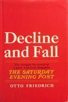 Book cover of Decline and Fall: The struggle for power at a great American magazine: The Saturday Evening Post