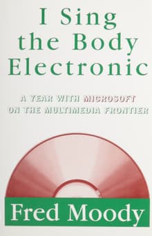 Book cover of I Sing the Body Electronic: A Year With Microsoft on the Multimedia Frontier