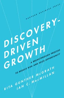 Book cover of Discovery-Driven Growth: A Breakthrough Process to Reduce Risk and Seize Opportunity